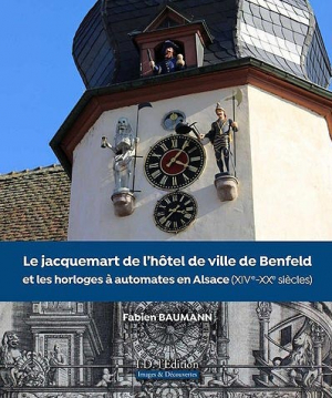 Le jacquemart de l&#039;hotel de ville de benfeld et les horloges a automates en alsace 2020