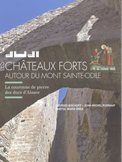 Les châteaux forts autour du Mont Saint Odile - Bischoff Geaorges, Rudrauf J-M, Marie Drea